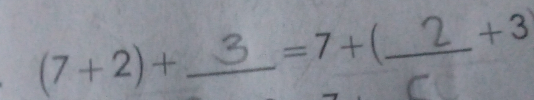 (7+2)+ _ 
=7+( _  + 3