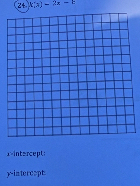 k(x)=2x-8
x-intercept: 
y-intercept: