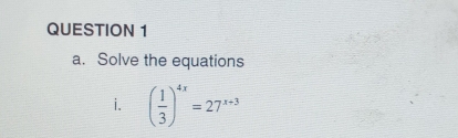 Solve the equations 
i. ( 1/3 )^4x=27^(x+3)