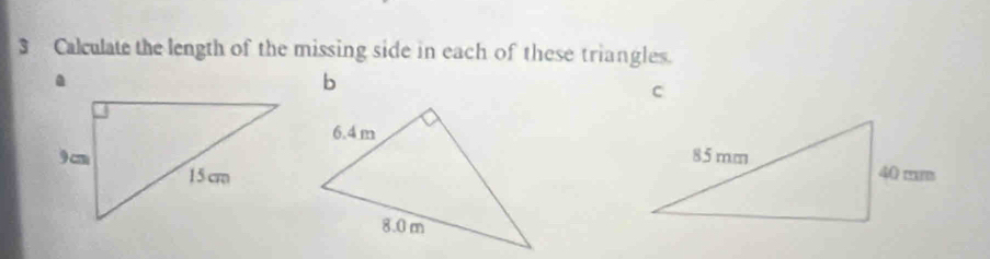 Calculate the length of the missing side in each of these triangles.
b