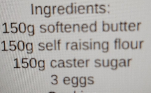 Ingredients:
150g softened butter
150g self raising flour
150g caster sugar
overline L
3 egg S