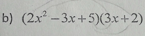 (2x^2-3x+5)(3x+2)