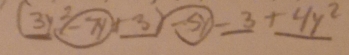 (3y^2-7y+3)-5)-3+4y^2