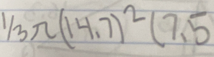 1/_3π (14.7)^2(7.5