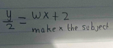  y/2 =wx+2 he subjeck