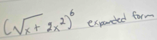 (sqrt(x+)2x^2)^6 expanded form