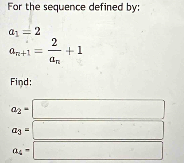 For the sequence defined by:
a_1=2
a_n+1=frac 2a_n+1
Find:
a_2=
□
(-3,4) ∴ △ ADC=∠ BAD
a_3=
^circ 
a_4=
(-3,4)