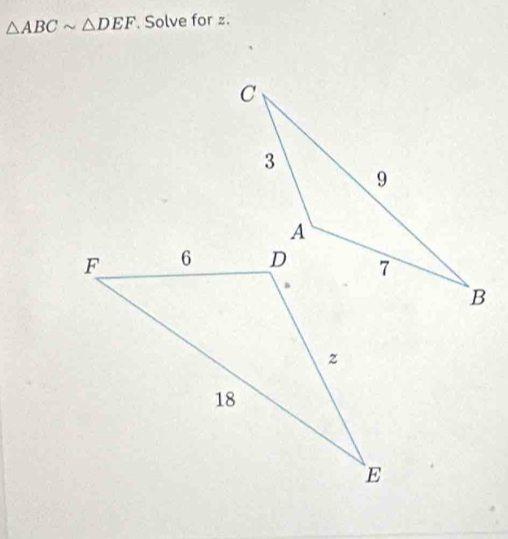 △ ABCsim △ DEF Solve for z.