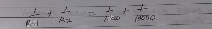 frac 1R_21+frac 1R_2= 1/12000 + 1/10000 