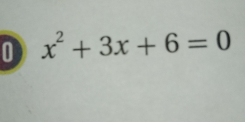 0 x^2+3x+6=0