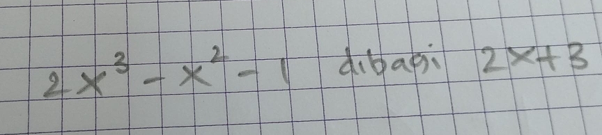 2x^3-x^2-1 dibag 2x+3