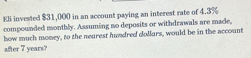 Solved: Eli invested $31,000 in an account paying an interest rate of 4 ...
