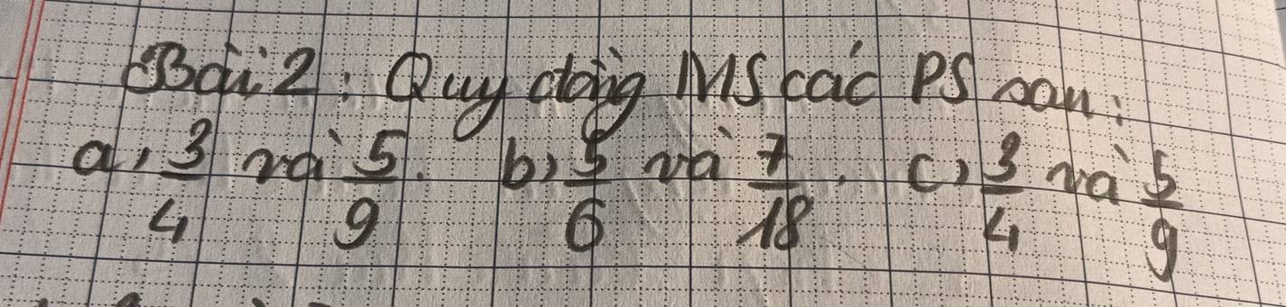 5Bqi2: Quy doing Mis cac PS can:
a  3/4 
 5/9  b) C)  3/4  ha
 5/6 
 7/18 
 5/9 