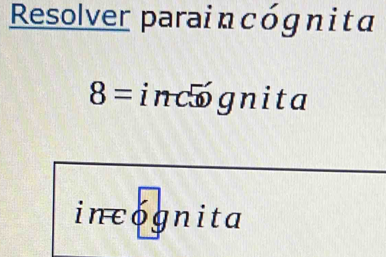 Resolver parai n có g n it a
8= incognita