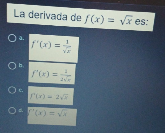 La derivada de f(x)=sqrt(x) es:
a.
b.
C.
f'(x)=2sqrt(x)
d. f'(x)=sqrt(x)