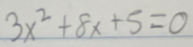 3x^2+8x+5=0