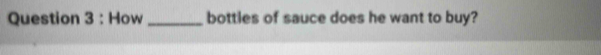 How_ bottles of sauce does he want to buy?