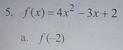 f(x)=4x^2-3x+2
a. f(-2)