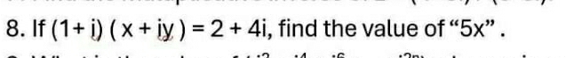 If (1+i)(x+iy)=2+4i , find the value of “ 5x ” .