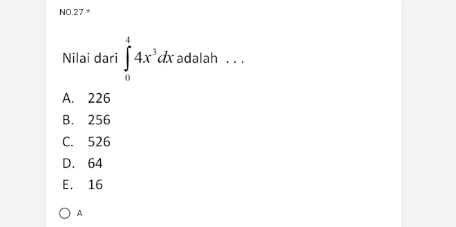 NO.27 *
Nilai dari ∈tlimits _0^(44x^3)dx adalah . .·_
A. 226
B. 256
C. 526
D. 64
E. 16
A