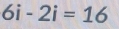 6i-2i=16