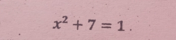 x^2+7=1.