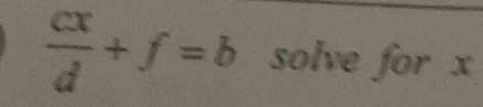  cx/d +f=b solve for x