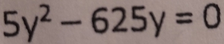 5y^2-625y=0