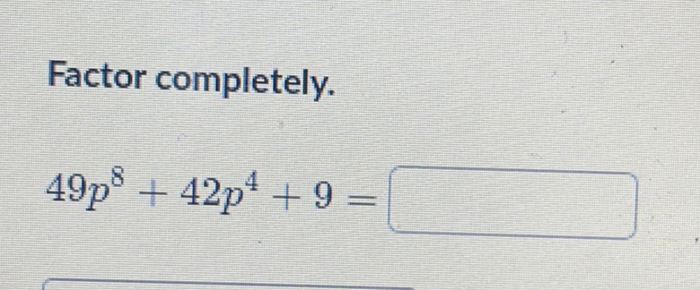 Factor completely.
49p^8+42p^4+9=