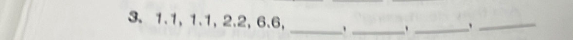 1.1, 1.1, 2.2, 6.6, 
_ 
_ 
_ 
_