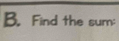 Find the sum: