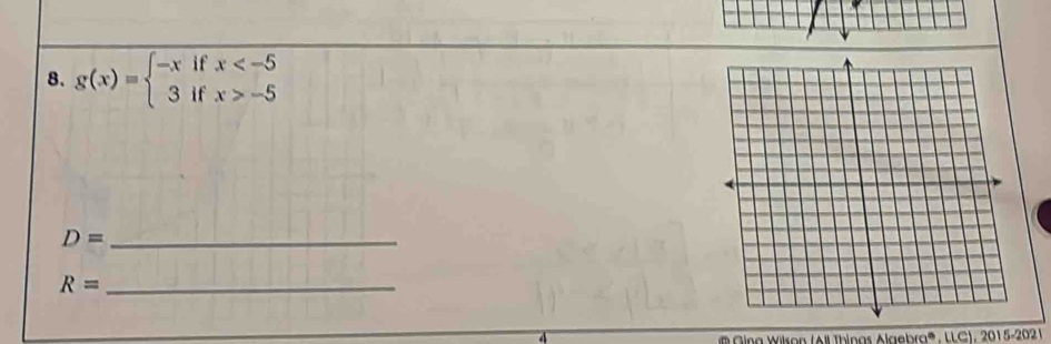 g(x)=beginarrayl -xifx -5endarray.
_ D=
R= _
4 @Ging Wilson (All Things Algebra®, LLC), 2015-2021