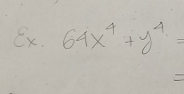 Ex. 64x^4+y^4 frac 1/2