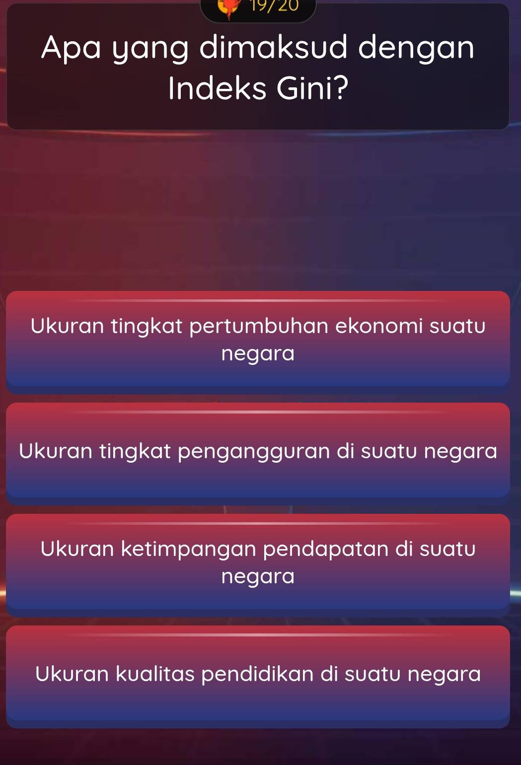 19720
Apa yang dimaksud dengan
Indeks Gini?
Ukuran tingkat pertumbuhan ekonomi suatu
negara
Ukuran tingkat pengangguran di suatu negara
Ukuran ketimpangan pendapatan di suatu
negara
Ukuran kualitas pendidikan di suatu negara