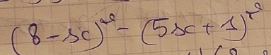 (8-5c)^circ -(5x+1)^2