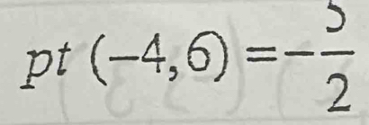 pt (-4,6)=- 5/2 