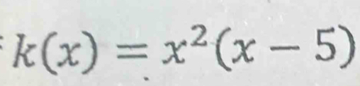 k(x)=x^2(x-5)