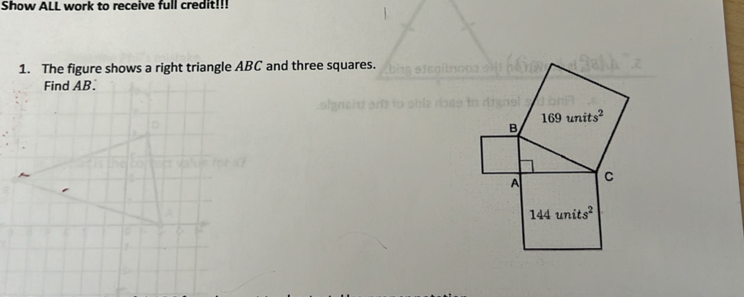 Show ALL work to receive full credit!!!
1. The figure shows a right triangle ABC and three squares.
Find AB.