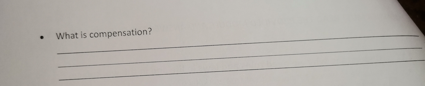 What is compensation? 
_ 
_