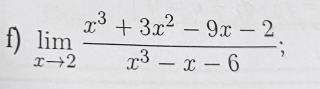 limlimits _xto 2 (x^3+3x^2-9x-2)/x^3-x-6 ;