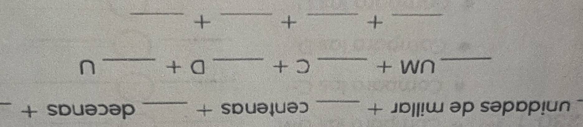 unidades de millar + _centenas + _decenas +_ 
_ UM+ _C + _ D+ _U 
__+ 
_+ 
_+