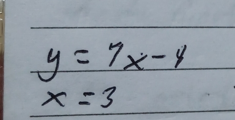 y=7x-4
x=3