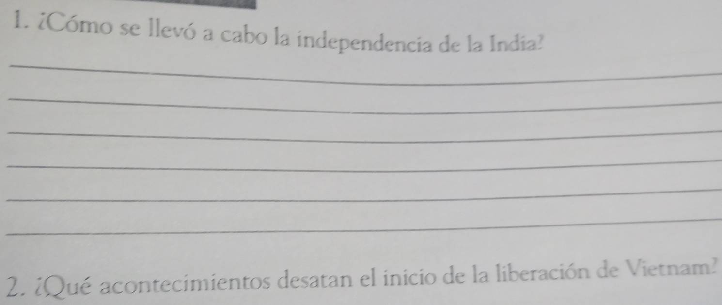 ¿Cómo se llevó a cabo la independencia de la India? 
_ 
_ 
_ 
_ 
_ 
_ 
2. ¿Qué acontecimientos desatan el inicio de la liberación de Vietnam?