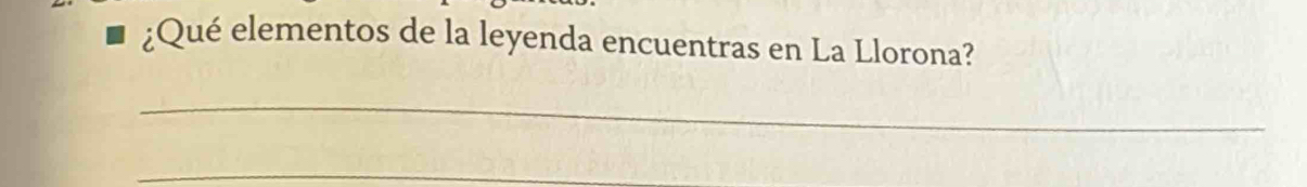 Qué elementos de la leyenda encuentras en La Llorona? 
_ 
_