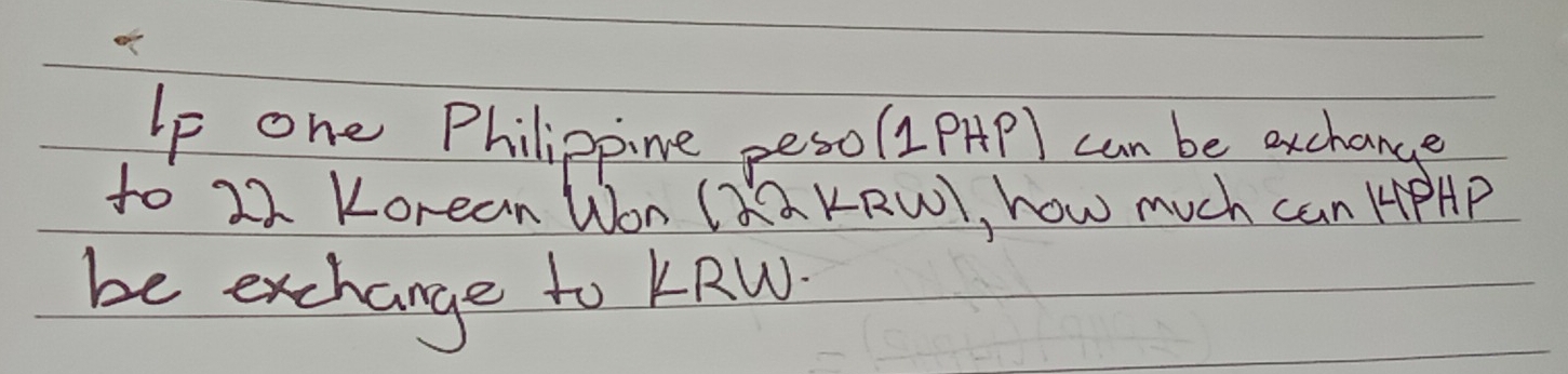 Ip one Philippine peso (1PHP) can be exchange 
to 22 Korean Won (XaKRWl, how much can HPAP 
be exchange to kRW