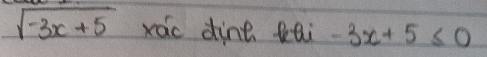 sqrt(-3x+5) ráic dint tai -3x+5≤ 0