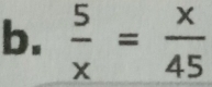  5/x = x/45 