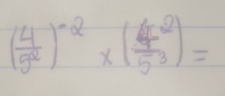 ( 4/5^2 )^-2* (frac 45^3)=