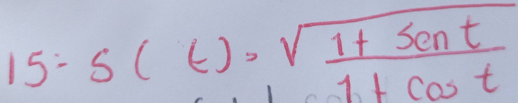 15-s(t)=sqrt(frac 1+sent)1+cos t