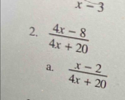 x-3
2.  (4x-8)/4x+20 
a.  (x-2)/4x+20 